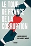 Jacques Duplessy et Guillaume de Morant - Le tour de France de la corruption.