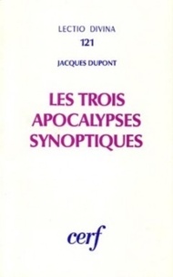Jacques Dupont - Les Trois Apocalypses Synoptiques. Marc 13, Matthieu 24-25, Luc 21.