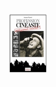 Jacques Dupont - Profession : cinéaste... politiquement incorrect !.