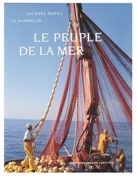 Jacques Dupuy - Le peuple de la mer : pêcheurs et poissons dans le pays de Marseille.