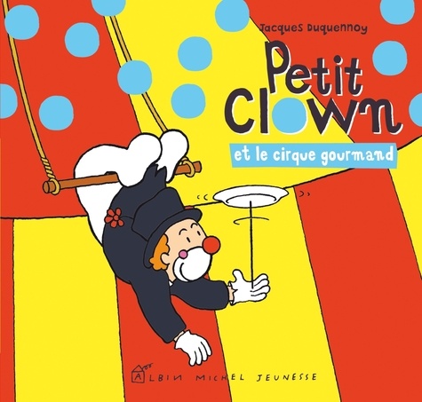 Jacques Duquennoy - Petit clown et le cirque gourmand.