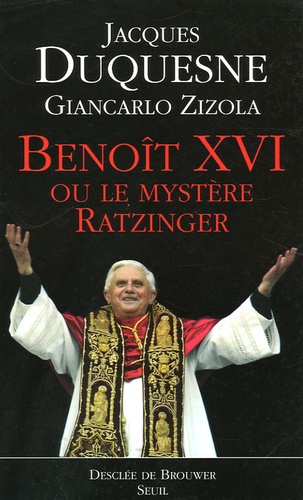 Jacques Duquesne et Giancarlo Zizola - Benoît XVI - Ou le mystère Ratzinger.