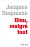 Jacques Duquesne - Dieu, malgré tout.