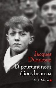 Jacques Duquesne - Et pourtant nous étions heureux.