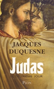 Jacques Duquesne - Judas, le deuxième jour.