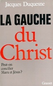 Jacques Duquesne - La gauche du Christ.