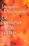 Jacques Duquesne - Le Bonheur en 36 vertus.