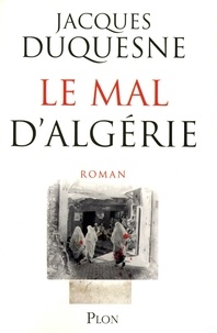 Jacques Duquesne - Le mal d'Algérie.