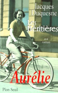 Jacques Duquesne - Les Heritieres Tome 2 : Aurelie.