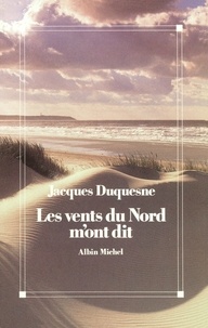 Jacques Duquesne - Les Vents du Nord m'ont dit - Chronique souvenirs et rêves.