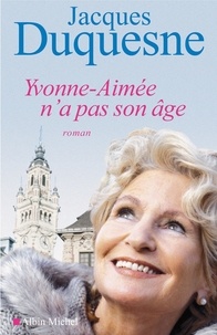 Jacques Duquesne - Yvonne-Aimée n'a pas son âge.