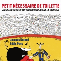 Jacques Durand - Petit nécessaire de toilette - A l'usage de ceux qui s'astiquent avant la corrida.