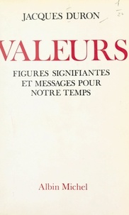 Jacques Duron - Valeurs - Figures signifiantes et messages pour notre temps.