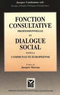 Jacques ed Vandamme - Fonction consultative professionnelle et dialogue social dans la Communauté Européenne - Une étude du Groupe d'Etudes Politiques Européennes (G.E.P.E).