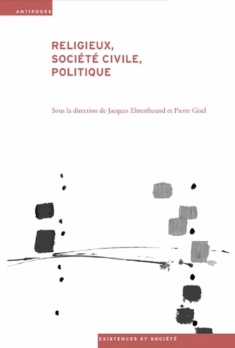 Jacques Ehrenfreund et Pierre Gisel - Religieux, société civile, politique - Enjeux et débats historiques et contemporains.