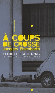 Jacques Eisenbarth - A coups de crosse.