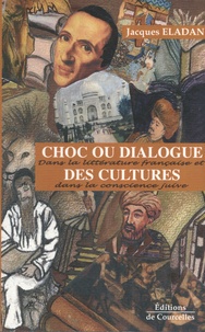 Jacques Eladan - Choc ou dialogue des cultures - Dans la littérature française et dans la conscience juive.