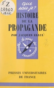 Jacques Ellul et Paul Angoulvent - Histoire de la propagande.