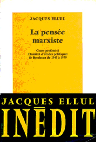 Jacques Ellul - La pensée marxiste. - Cours professé à l'Institut d'études politiques de Bordeaux de 1947 à 1979.