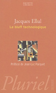 Jacques Ellul - Le bluff technologique.