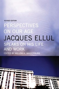 Jacques Ellul et Willem Vanderburg - Perspectives on Our Age - Jacques Ellul Speaks on his Life and Work.