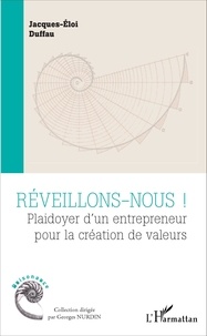 Jacques-Eloi Duffau - Réveillons-nous ! - Plaidoyer d'un entrepreneur pour la création de valeurs.