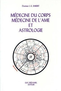 Jacques-Emile Emerit - Médecine du corps, médecine de l'âme et astrologie.