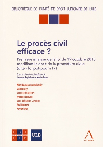 Jacques Englebert et Xavier Taton - Le procès civil efficace ? - Première analyse de la loi du 19 octobre 2015 modifiant le droit de procédure civile (dite "loi pot-pourri I").