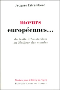 Jacques Estrambord - Moeurs Europeennes... Du Traite D'Amsterdam Au Meilleur Des Mondes.