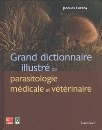 Jacques Euzéby - Grand dictionnaire illustré de parasitologie médicale et vétérinaire.