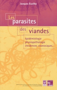 Jacques Euzéby - Les parasites des viandes - Épidémiologie, physiopathologie, incidences zoonosiques.