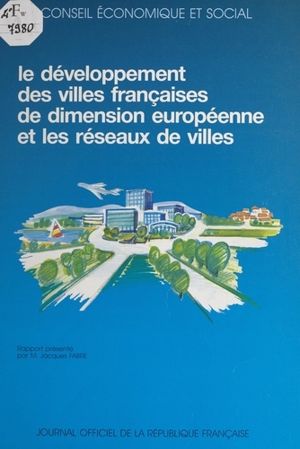 Le développement des villes françaises de dimension européenne et les réseaux de villes. Séances des 12 et 13 février 1991