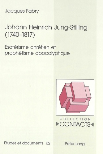 Jacques Fabry - Johann Heinrich Jung-Stilling (1740-1817) - Esotérisme chrétien et prophétisme apocalyptique.