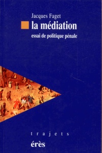 Jacques Faget - La Mediation. Essai De Politique Penale.