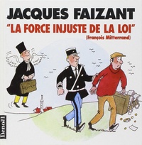 Jacques Faizant - "La force injuste de la loi", François Mitterrand.