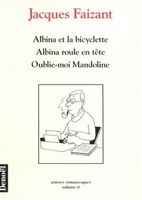 Jacques Faizant - Oeuvres romanesques Tome 2 : Albina et la bicyclette ; Albina roule en tête ; Oublie-moi Mandoline.
