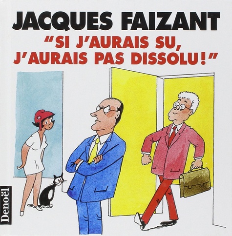Jacques Faizant - Si J'Aurai Su J'Aurais Pas Dissolu !.