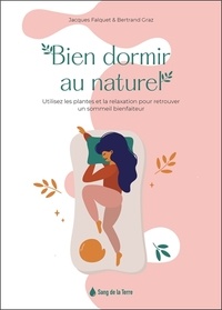 Jacques Falquet et Bertrand Graz - Bien dormir au naturel - Utilisez les plantes et la relaxation pour retrouver un sommeil bienfaiteur.