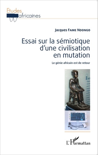 Essai sur la sémiotique d'une civilisation en mutation. Le génie africain est de retour