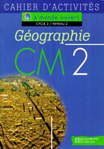 Jacques Faux et Jean-Louis Nembrini - Geographie Cm2 Cycle 3 Niveau 2. Cahier D'Activites.