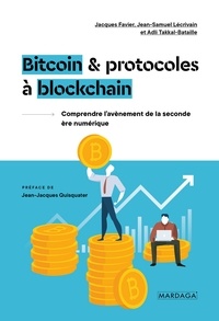 Jacques Favier et Jean-Samuel Lecrivain - Bitcoin et protocoles à blockchain - Comprendre l'avènement de la seconde ère numérique.