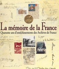 Jacques Favier et  Direction des archives - La mémoire de la France : quarante ans d'enrichissements des Archives de France.