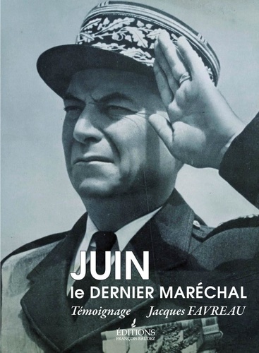 Jacques Favreau - Juin, le dernier Maréchal.