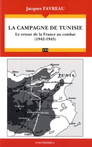 Jacques Favreau - La campagne de Tunisie - Le retour de la France au combat (1942-1943).