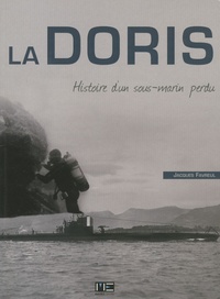 Jacques Favreul - La Doris (1930-1940) - Histoire d'un sous-marin perdu.