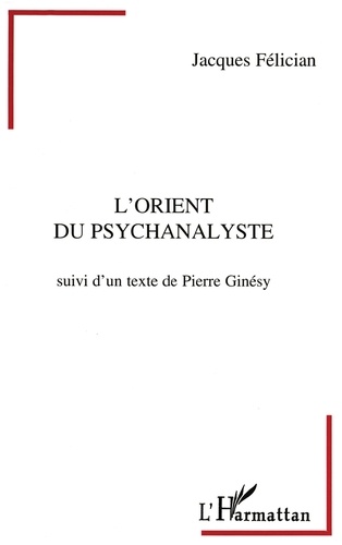 Jacques Félician - L'orient du psychanalyste.