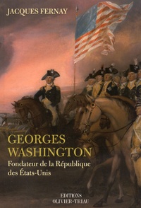Jacques Fernay - Georges Washington - Fondateur de la République des Etats-Unis.