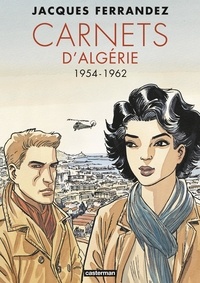 Jacques Ferrandez et Gilles Kepel - Carnets d'Orient  : Carnets d'Algérie - 1954-1962.