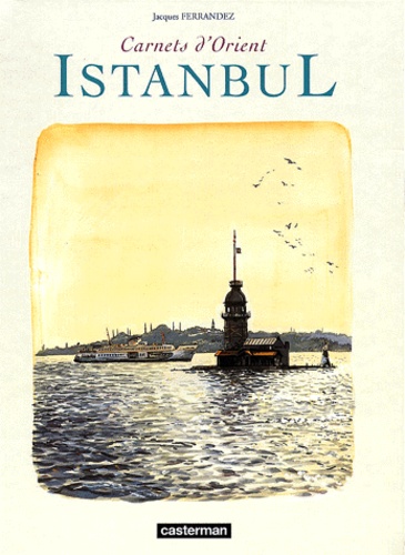 Jacques Ferrandez - Carnets d'Orient  : Istanbul.