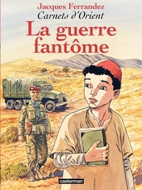 Jacques Ferrandez - Carnets d'Orient Tome 6 : La guerre fantôme.